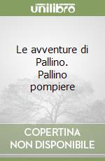 Le avventure di Pallino. Pallino pompiere libro