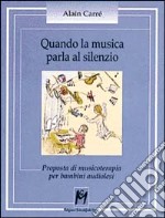 Quando la musica parla al silenzio. Proposta di musicoterapia per bambini audiolesi libro