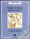 Quando la musica parla al silenzio. Proposta di musicoterapia per bambini audiolesi libro