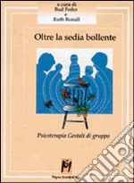 Oltre la sedia bollente. Psicoterapia Gestalt di gruppo libro