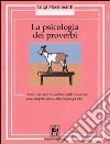 La psicologia dei proverbi. Analisi dei motti e sentenze sulla vita a due e sui rapporti con se stessi e con gli altri libro