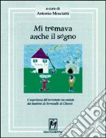 Mi tremava anche il sogno. L'esperienza del terremoto raccontata dai bambini di Serravalle di Chienti