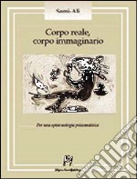 Corpo reale, corpo immaginario. Per una epistemologia psicoanalitica libro