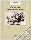 Corpo reale, corpo immaginario. Per una epistemologia psicoanalitica libro di Sami Alì