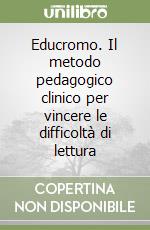 Educromo. Il metodo pedagogico clinico per vincere le difficoltà di lettura libro