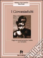 I giovaniadulti. Viaggio nel mondo giovanile al confine con l'età adulta libro