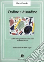 Ordine e disordine. I fattori dell'organizzazione nelle classi dei bambini piccoli libro