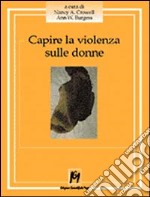 Capire la violenza sulle donne. La realtà statunitense, i dati emersi in Italia, le esperienze dirette di chi fronteggia un fenomeno senza confine libro