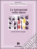 Le interazioni nella classe. La pratica del lavoro in gruppi libro