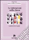 Le interazioni nella classe. La pratica del lavoro in gruppi libro