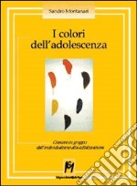 I colori dell'adolescenza. Crescere in gruppo: dall'individualismo alla collaborazione libro