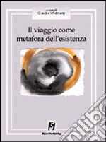 Il viaggio come metafora dell'esistenza libro