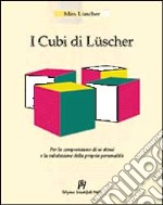 I cubi di Lüscher. Per la comprensione di se stessi e la valutazione della propria personalità libro