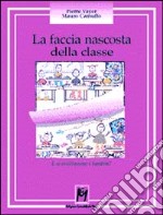 La faccia nascosta della classe. E se ascoltassimo i bambini? libro