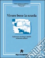 Vivere bene la scuola. Esplorazione del disagio infantile nel mondo scolastico libro