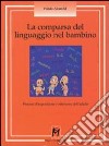 La comparsa del linguaggio nel bambino. Processi d'acquisizione e interventi dell'adulto libro