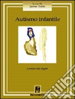 Autismo infantile. Lontano dai dogmi libro