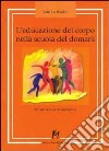 L'educazione del corpo nella scuola del domani. Per una scienza del movimento libro