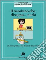 Il bambino che disegna... parla. Risposte grafiche alle domande degli adulti libro