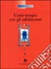 L'arte terapia con gli adolescenti libro di Sudres Jean-Luc