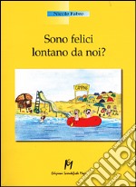 Sono felici lontano da noi? libro