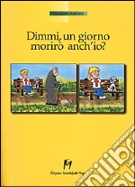 Dimmi, un giorno morirò anch'io? libro