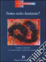 Sono solo fantasie? L'abuso sessuale e le inascoltate verità dei bambini libro