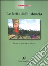 Le Ferite dell'infanzia. Esprimerle, comprenderle, superarle libro