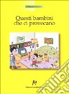 Questi bambini che ci provocano libro