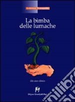 La bimba delle lumache. Un caso clinico libro