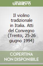 Il violino tradizionale in Italia. Atti del Convegno (Trento, 25-26 giugno 1994)