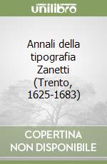 Annali della tipografia Zanetti (Trento, 1625-1683)
