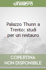 Palazzo Thunn a Trento: studi per un restauro libro