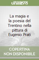 La magia e la poesia del Trentino nella pittura di Eugenio Prati