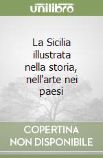 La Sicilia illustrata nella storia, nell'arte nei paesi