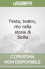 Festa, teatro, rito nella storia di Sicilia libro