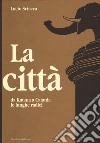 La città-Da Katana a Catania-Le lunghe radici libro di Sciacca Lucio