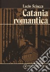 Catania romantica libro di Sciacca Lucio