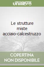 Le strutture miste acciaio-calcestruzzo