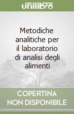 Metodiche analitiche per il laboratorio di analisi degli alimenti libro