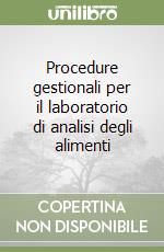 Procedure gestionali per il laboratorio di analisi degli alimenti libro