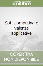 Soft computing e valenze applicative libro