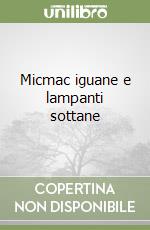 Micmac iguane e lampanti sottane