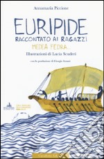 Euripide raccontato ai ragazzi. Medea, Fedra.... Ediz. a colori libro