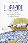 Euripide raccontato ai ragazzi. Medea, Fedra.... Ediz. a colori libro