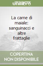 La carne di maiale: sanguinacci e altre frattaglie