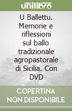 U Ballettu. Memorie e riflessioni sul ballo tradizionale agropastorale di Sicilia. Con DVD libro