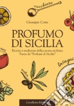 Profumo di Sicilia. Ricette e tradizioni della cucina siciliana tratte da «Profumi di Sicilia» libro