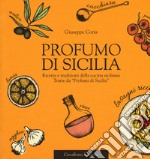 Profumo di Sicilia. Ricette e tradizioni della cucina siciliana tratte da «Profumi di Sicilia» libro