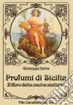 Profumi di Sicilia. Il libro della cucina siciliana libro